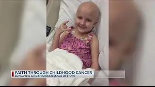 Longview girl shares her faith after finishing cancer treatment