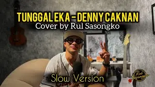TUNGGAL EKA - DENNY CAKNAN Cover by Rul Sasongko | SLOW VERSION 