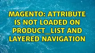 Magento: Attribute is not loaded on Product_List and Layered Navigation (6 Solutions!!)