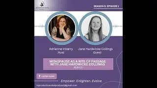 SZN 5, EP 1: Reboot - Menopause as a Rite of Passage with Jane Hardwick Collings