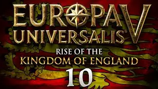 THE HUNDRED YEARS WAR REIGNITES, FRANCE SHALL BURN! Europa Universalis V - Learn to Play England #10