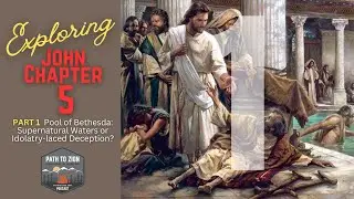 Part 1 - Exploring John Chapter 5: Supernatural Waters or Idolatry-laced Deception