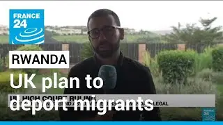 Rwanda says 'welcomes' court ruling on UK plan to deport migrants &bull; FRANCE 24 English