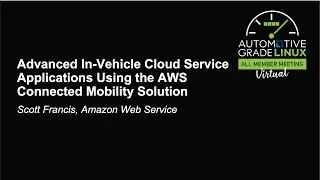 Advanced In-Vehicle Cloud Service Applications Using the AWS Connected Mobility Sol... Scott Francis
