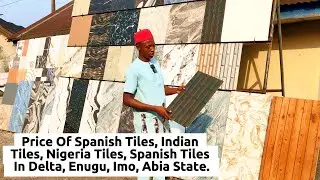 Price Of Latest Designs Of Tiles Like Spanish Tiles, Indian Tiles, Nigerian In Delta State Nigeria.