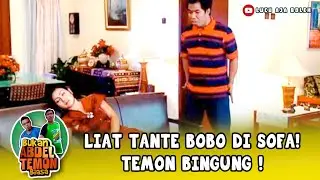 LIAT TANTE BOBO DI SOFA! TEMON BINGUNG !  | ABDEL & TEMON EPS 95 (2/5)