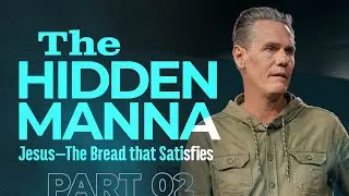 Part 02 - The Hidden Manna: Jesus, the Bread that Satisfies [Full Service]