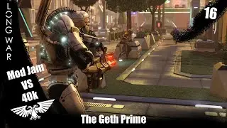 The Geth Prime Makes His Debut - Xcom2 Long War 40k vs Mod Jam ep 16