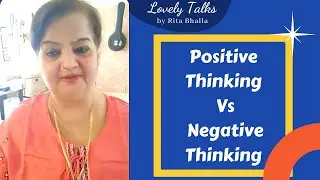 Positive Thinking Versus Negative Thinking | Lovely Talks | Lovely Kitchen | Rita Bhalla