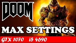 DOOM (Max Settings) | GTX 1070 + i5 4690 [1080p 60fps]