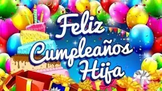 ¡FELIZ CUMPLEAÑOS QUERIDA HIJA!