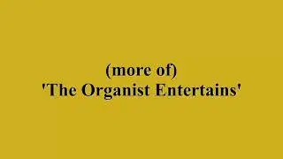 'The organist entertains'.