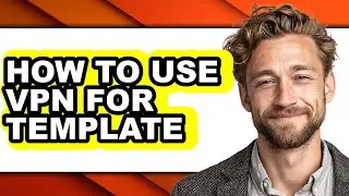 How to Use Vpn for Template (updated)