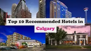 Top 10 Recommended Hotels In Calgary | Luxury Hotels In Calgary
