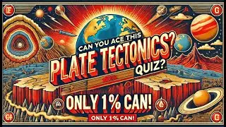 The Ultimate Plate Tectonics Quiz &ndash; How Much Do You Really Know?
