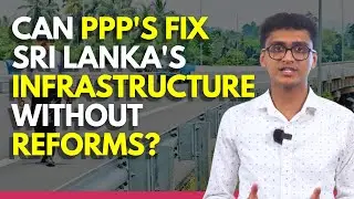 Can PPP's Fix Sri Lanka's Infrastructure Without Reforms? | Chanul Singharachchige
