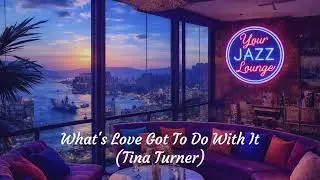 What's Love Got To Do With It by Tina Turner (Smooth Jazz Instrumental Cover)