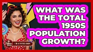 What Was the Total 1950s Population Growth?