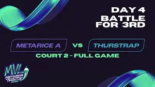 MVL 2025 - Day 4 | Battle for 3rd | Court 2 | Metarice A vs Thurstrap | Full Game
