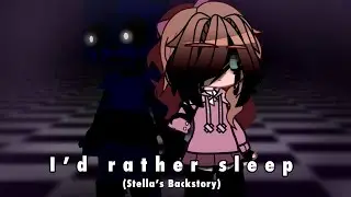 I&rsquo;d rather sleep (Meme) || Stella&rsquo;s Backstory || Fazbear Frights: Twisted Vines