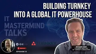 Richard Hunt: Building Turnkey into a Global IT Powerhouse