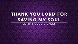 Thank You Lord For Saving My Soul - Seth & Bessie Sykes (Lyrics)