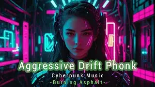 Cyberpunk Music - Burning Asphalt- Aggressive Phonk & Industrial Mix