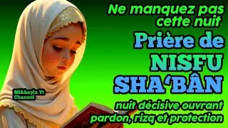 Ne manquez pas cette nuit ! Pri&egrave;re de Nisfu Sha&lsquo;b&acirc;n,nuit d&eacute;cisive ouvrant pardon, rizq et protection