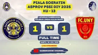 🔴LIVE ll PIALA SOERATIN PSSI DIY KU-13 DAN KU-15 2025 ll MATARAM UTAMA VS UNY FC ll FT 1 - 1