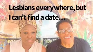 Lesbians Everywhere, but I can&rsquo;t find a date