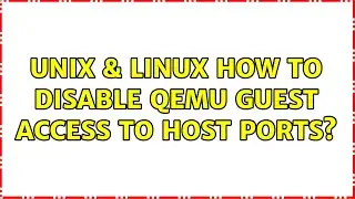 Unix & Linux: How to disable QEMU guest access to host ports?