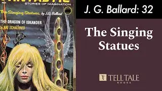 J. G. Ballard 32: The Singing Statues