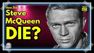 McQueen's Fatal Diagnosis: How Did Steve McQueen Die?