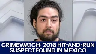 CrimeWatch: Texas hit-and-run suspect on run for 7 years found in Mexico | FOX 7 Austin