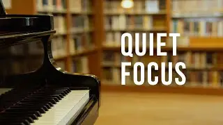 Soft Piano Music for Reading, Studying & Quiet Focus