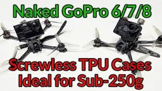 Naked GoPro 6/7/8 Screwless TPU Case Design. Ideal for Sub 250g builds.