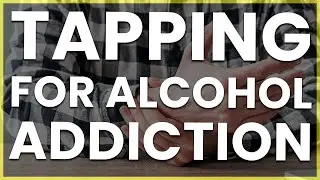 Can TFT and EFT Tapping Help With Alcohol Addiction? Try This!
