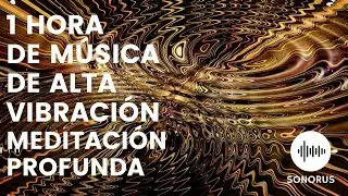 1 HORA M&Uacute;SICA ALTA VIBRACION SESI&Oacute;N MEDITACI&Oacute;N PROFUNDA 🕉 - SONORUS