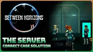 Between Horizons - Case: The Server (Correct Case Solution Walkthrough)