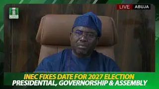 INEC FIXES DATE FOR 2027 PRESIDENTIAL, GOVERNORSHIP & STATE ASSEMBLY ELECTIONS