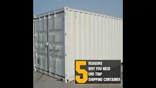 5 Reasons Why You Need One Trip Shipping Container | New Shipping Container