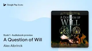 A Question of Will Book 1 by Alex Albrinck &middot; Audiobook preview