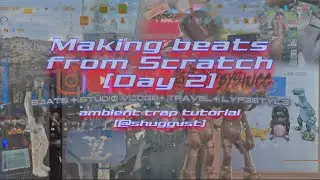 making a beat from scratch [day 2] ambient trap tutorial