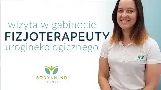 WIZYTA U FIZJOTERAPEUTY UROGINEKOLOGICZNEGO ||  Body&Mind Clinic- Joanna Siereńska
