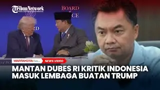 Mantan Dubes RI Kritik Indonesia yang Gegabah Masuk Lembaga Buatan Donald Trump