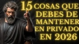 15 COSAS que DEBES MANTENER en PRIVADO en 2026 PARA TENER PAZ I LECCIONES de ESTOICISMO