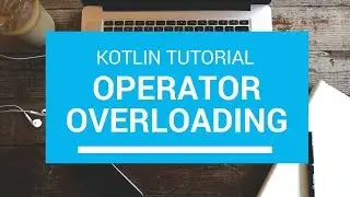 Kotlin Tutorial - Chapter(71): Operator Overloading
