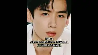 TOP 11 SHE FELL FIRST HE FELL HARDER IN CHINESE DRAMA | SECRET CRUSH MUST WATCH