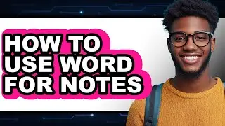 How to Use Word for Notes (full Guide)