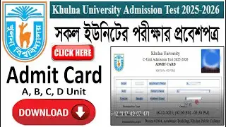 Click to download Khulna University Admit Card | KU Admit Card Download A, B, C, D unit &radic;